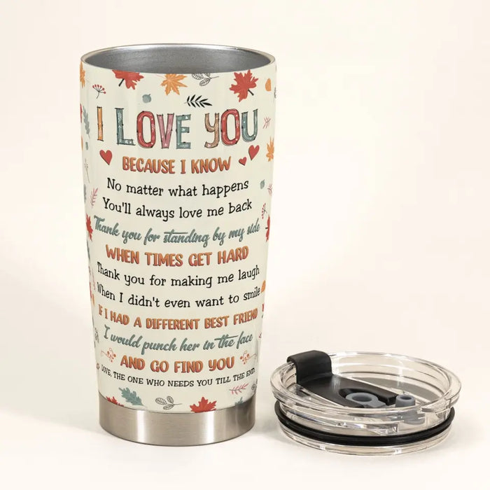 Bestie I Love You No Matter What - Personalized Tumbler Gift For Besties, Sisters.