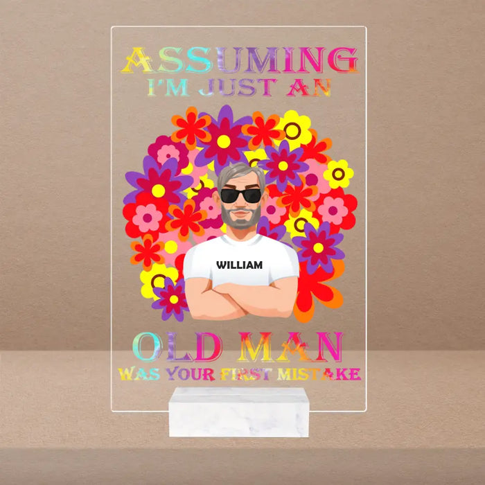 Assuming I'm Just An Old - Personalized Acrylic Plaque - Gift For Him, Her